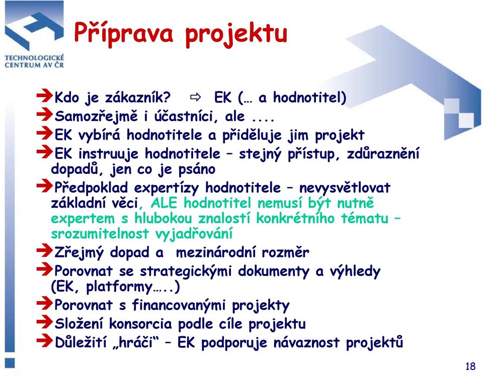 hodnotitele nevysvětlovat základní věci, ALE hodnotitel nemusí být nutně expertem s hlubokou znalostí konkrétního tématu srozumitelnost vyjadřování