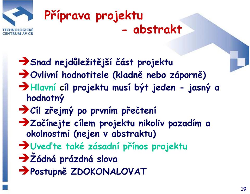 zřejmý po prvním přečtení Začínejte cílem projektu nikoliv pozadím a okolnostmi