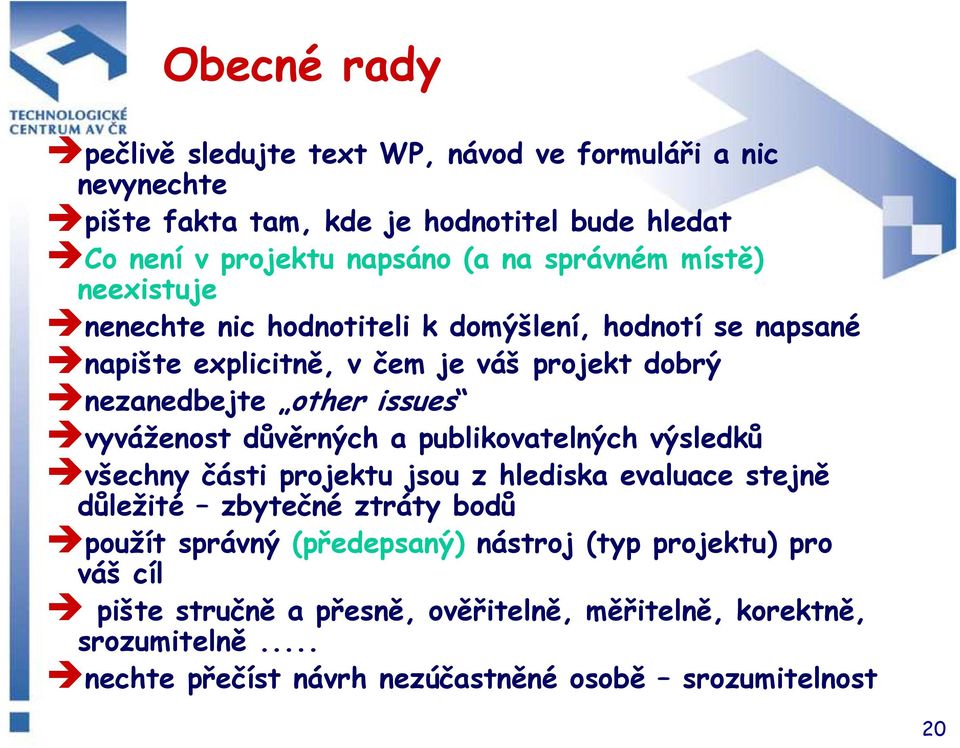 vyváženost důvěrných a publikovatelných výsledků všechny části projektu jsou z hlediska evaluace stejně důležité zbytečné ztráty bodů použít správný