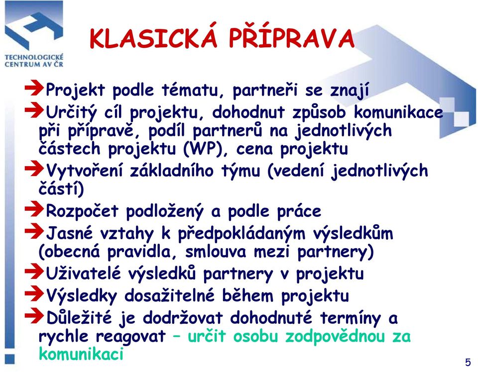 podložený a podle práce Jasné vztahy k předpokládaným výsledkům (obecná pravidla, smlouva mezi partnery) Uživatelé výsledků