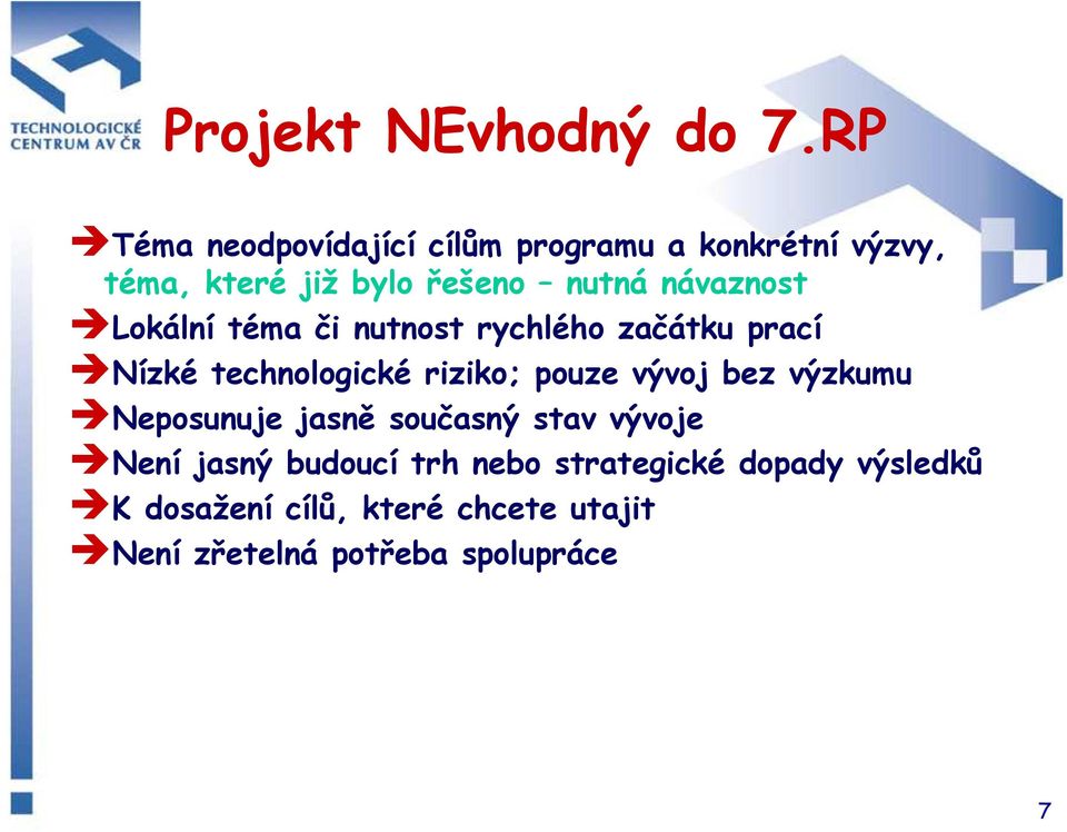 návaznost Lokální téma či nutnost rychlého začátku prací Nízké technologické riziko; pouze vývoj