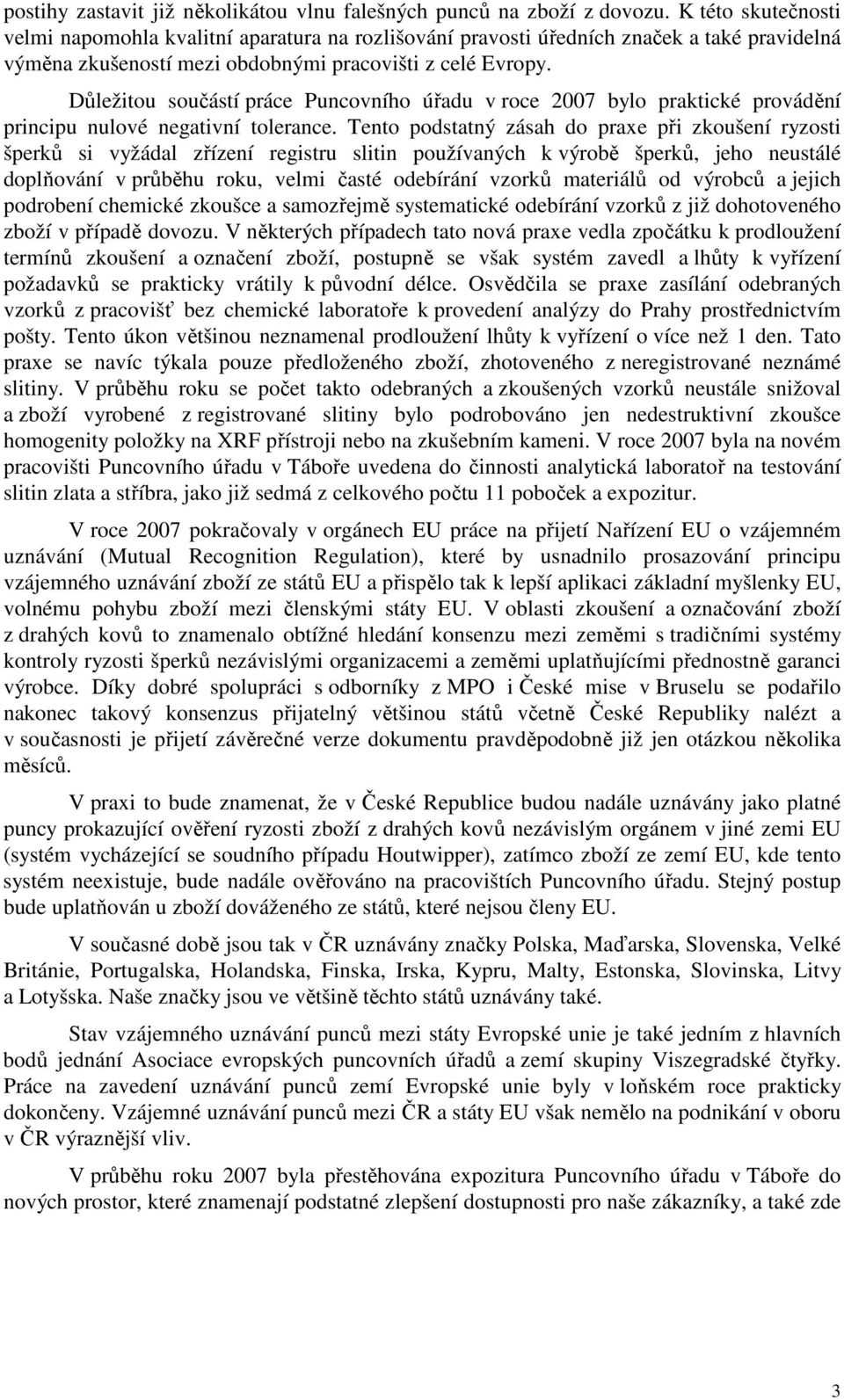 Důležitou součástí práce Puncovního úřadu v roce 2007 bylo praktické provádění principu nulové negativní tolerance.