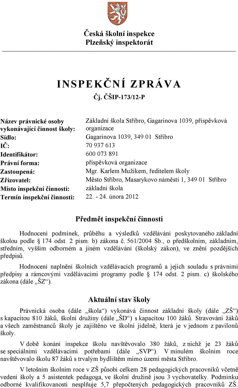 600 073 891 Právní forma: příspěvková organizace Zastoupená: Mgr.