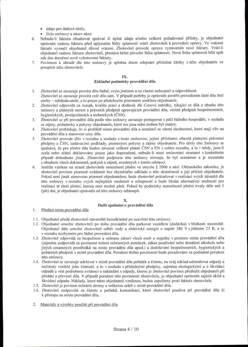 Ve w6cend faktule vyznad{ objednatel divod vr6ceni. Zhotovitel provede opravu vystavenlm novd faktury. Vr6ti-li objednatel vadnou fakturu zhotoviteli, plestriv6 bezet privodnl lhtta splatnosti.