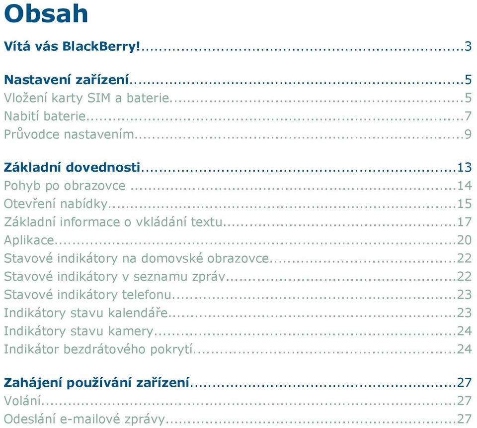 ..20 Stavové indikátory na domovské obrazovce...22 Stavové indikátory v seznamu zpráv...22 Stavové indikátory telefonu.