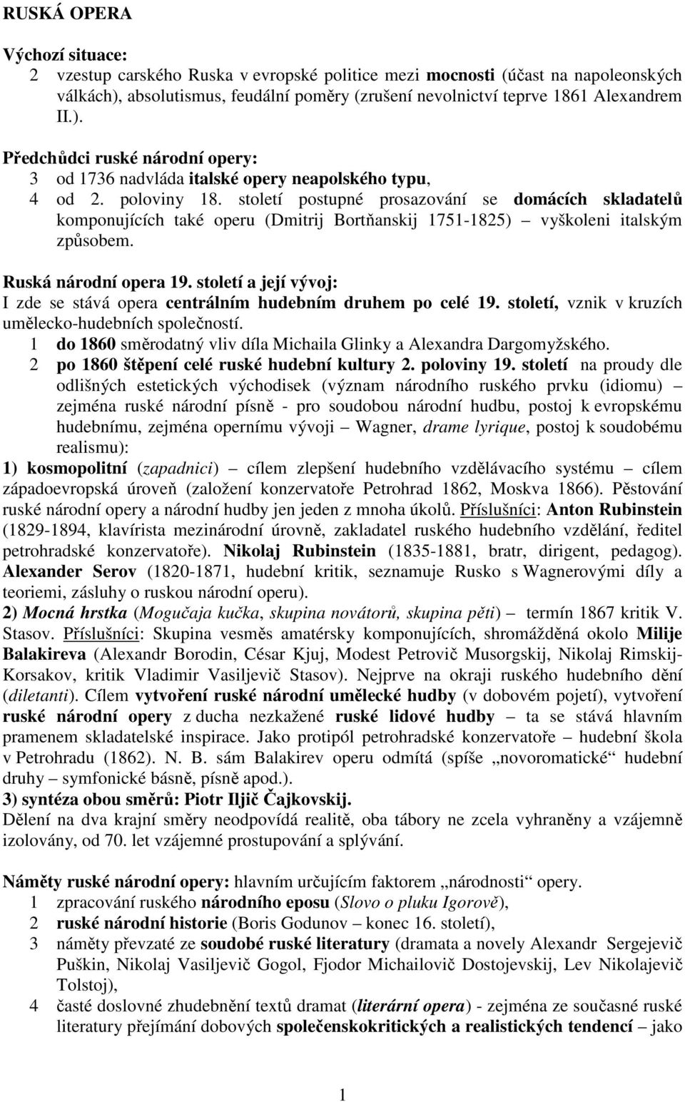 století postupné prosazování se domácích skladatelů komponujících také operu (Dmitrij Bortňanskij 1751-1825) vyškoleni italským způsobem. Ruská národní opera 19.