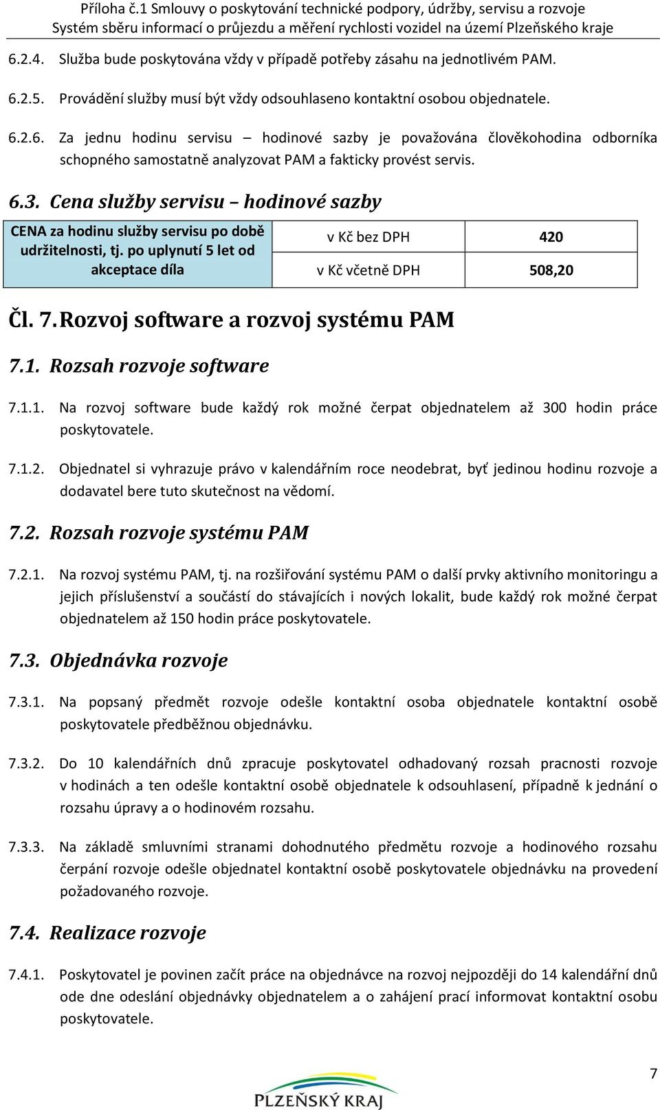 2.5. Provádění služby musí být vždy odsouhlaseno kontaktní osobou objednatele. 6.