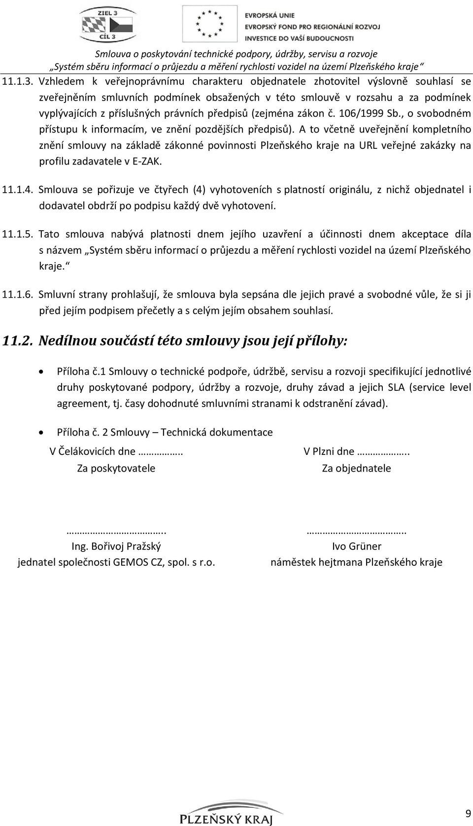 předpisů (zejména zákon č. 106/1999 Sb., o svobodném přístupu k informacím, ve znění pozdějších předpisů).