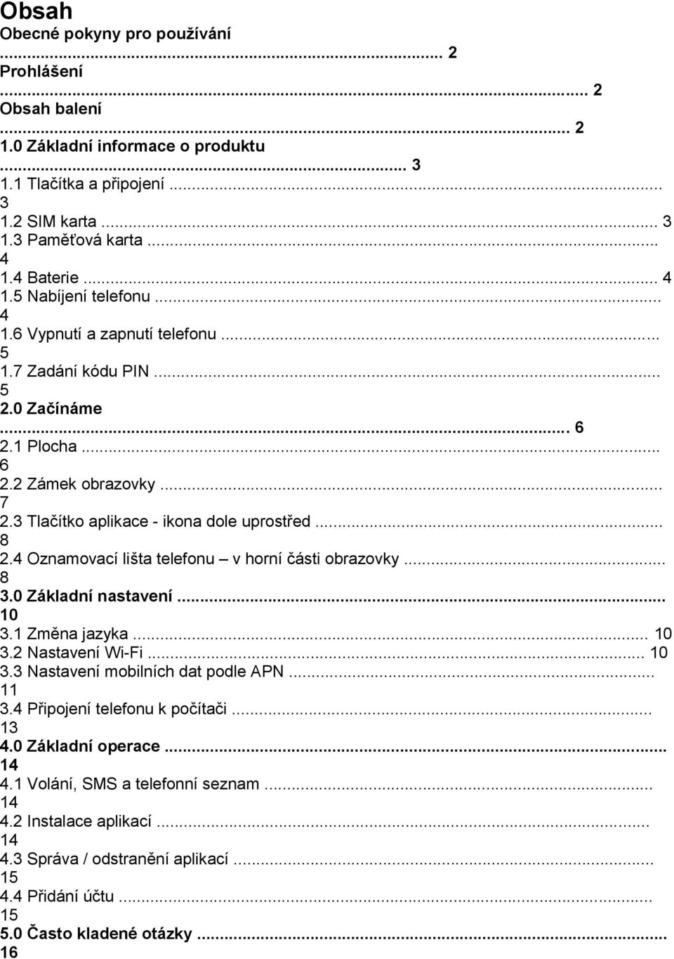 .. 8 2.4 Oznamovací lišta telefonu v horní části obrazovky... 8 3.0 Základní nastavení... 10 3.1 Změna jazyka... 10 3.2 Nastavení Wi-Fi... 10 3.3 Nastavení mobilních dat podle APN... 11 3.