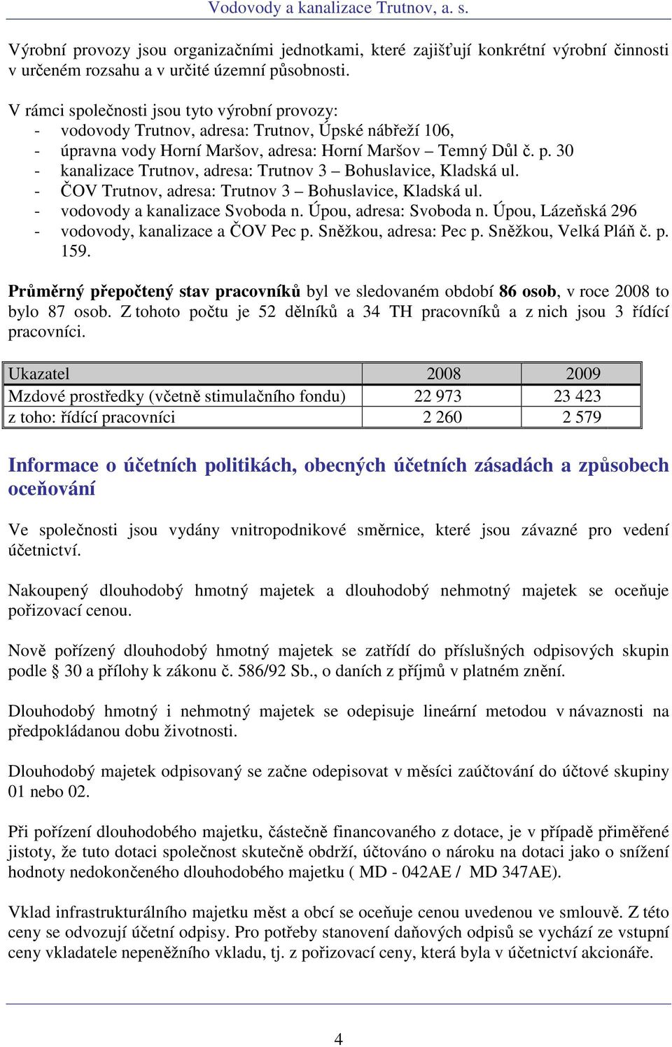 ČOV Trutnov, adresa: Trutnov 3 Bohuslavice, Kladská ul. vodovody a kanalizace Svoboda n. Úpou, adresa: Svoboda n. Úpou, Lázeňská 296 vodovody, kanalizace a ČOV Pec p. Sněžkou, adresa: Pec p.