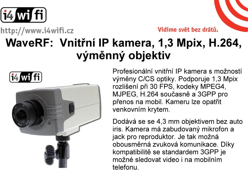 Kameru lze opatřit venkovním krytem. Dodává se se 4,3 mm objektivem bez auto iris.