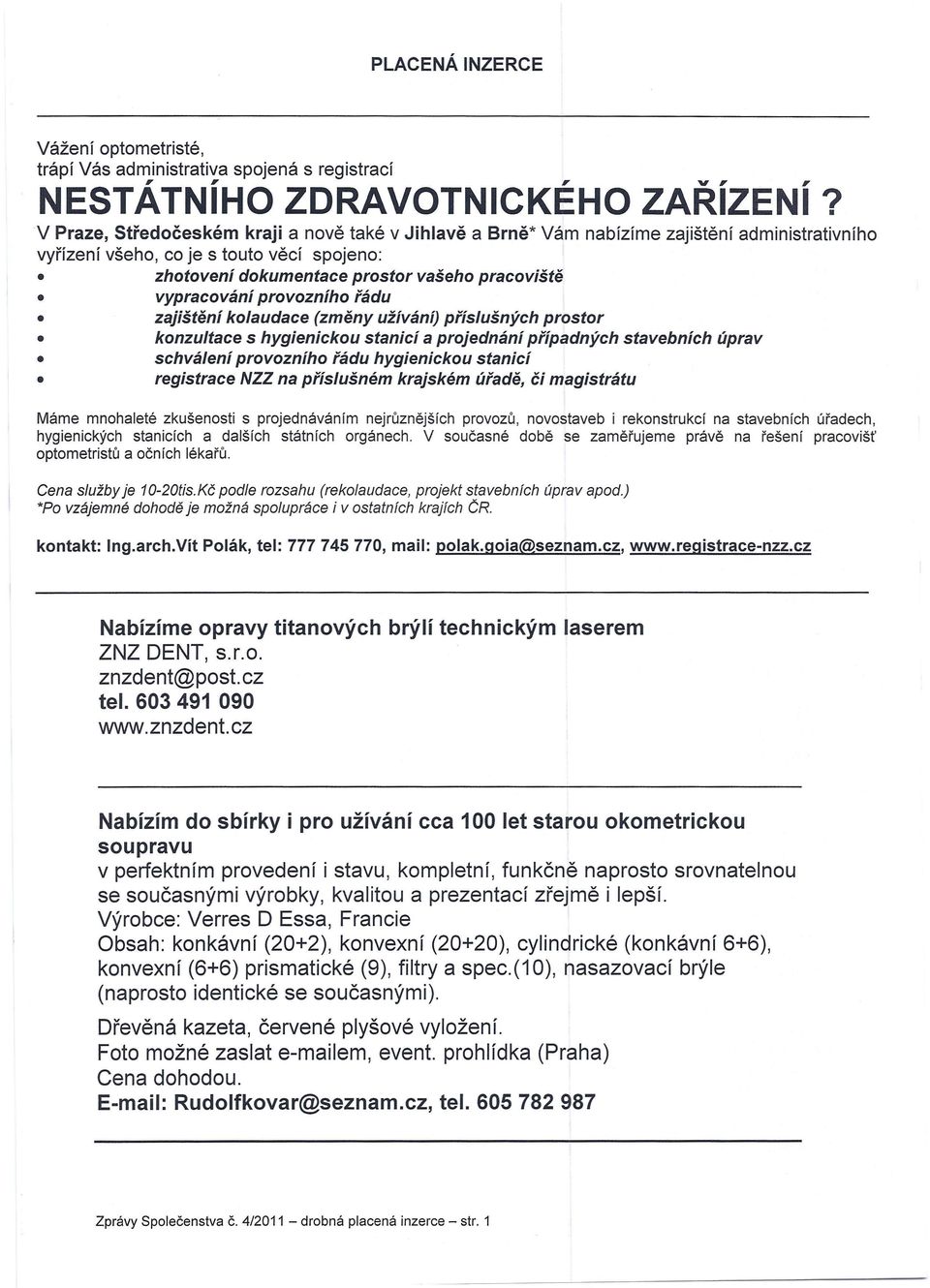 vypracování provozního řádu zajištění kolaudace (změny užívání) příslušných prostor konzultace s hygienickou stanicí a projednání případných stavebních úprav schválení provozního řádu hygienickou