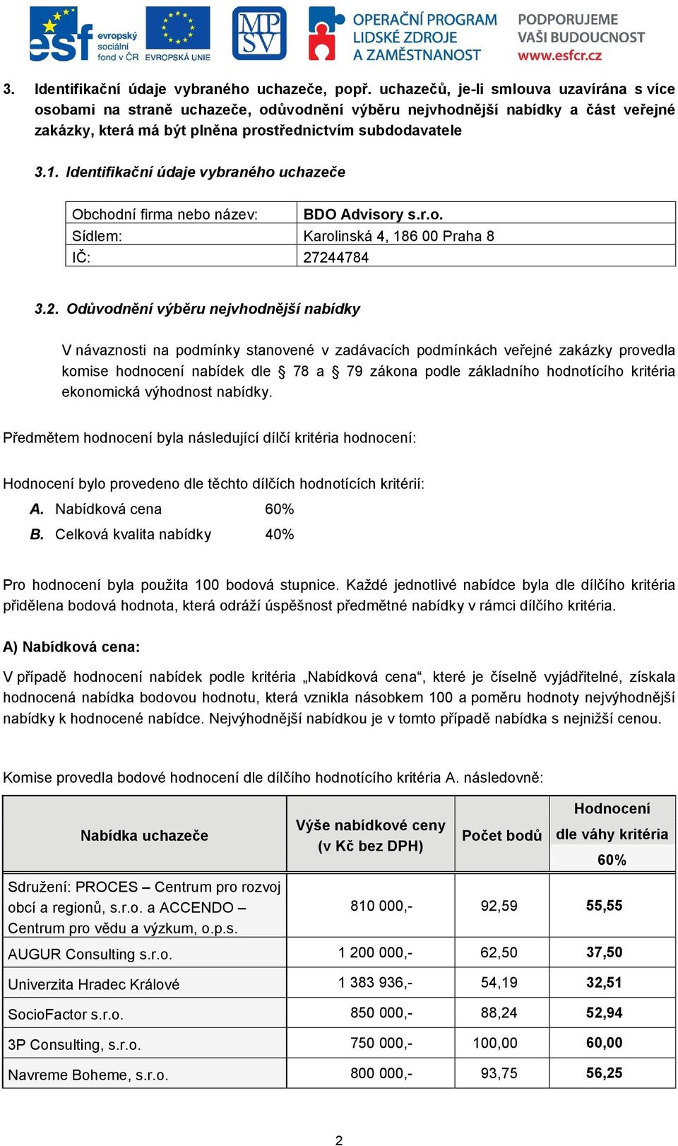 Identifikační údaje vybraného uchazeče BDO Advisory s.r.o. Sídlem: Karolinská 4, 186 00 Praha 8 IČ: 27