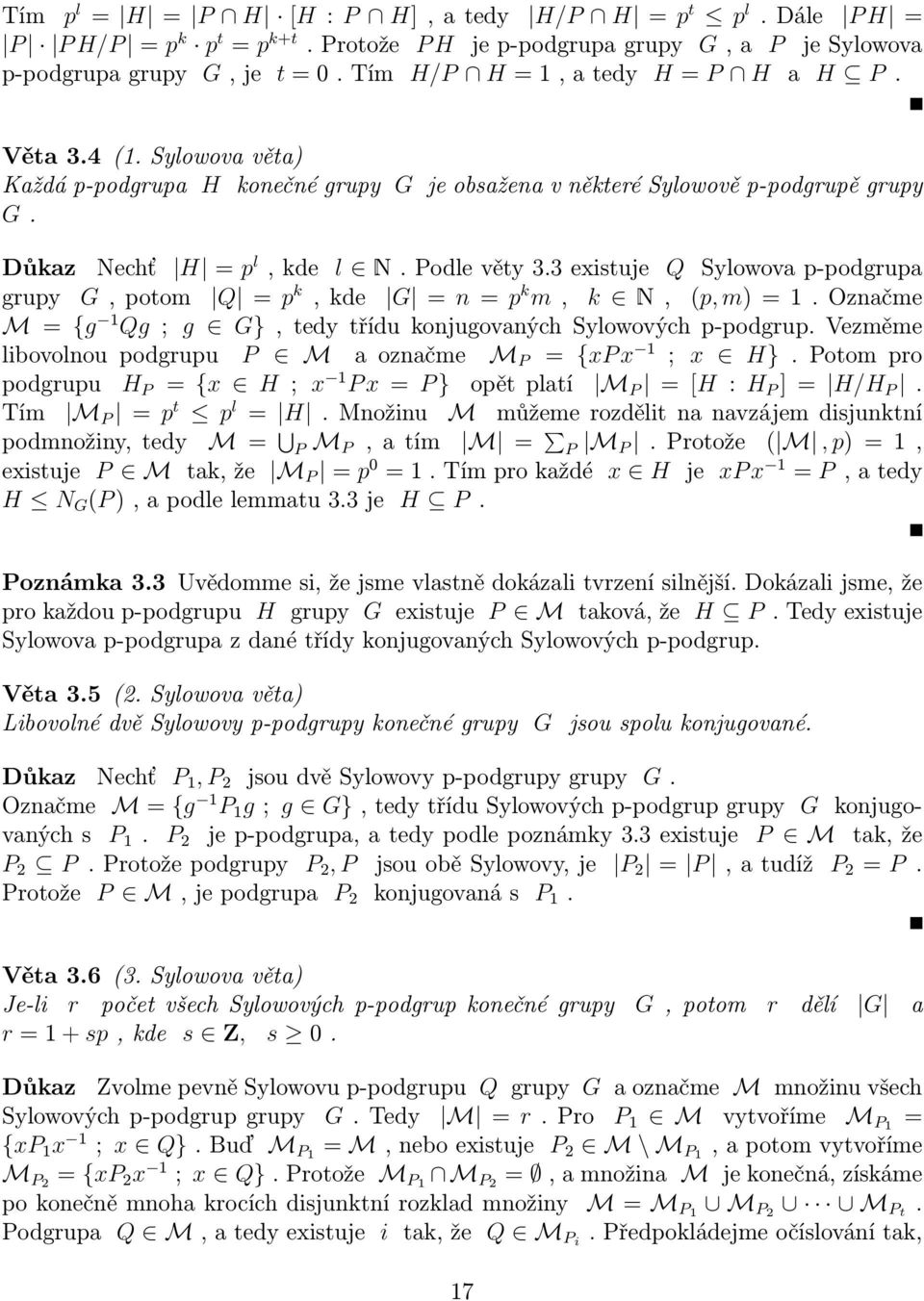 3 existuje Q Sylowova p-podgrupa grupy G, potom Q = p k, kde G = n = p k m, k N, (p, m) = 1. Označme M = {g 1 Qg ; g G}, tedy třídu konjugovaných Sylowových p-podgrup.