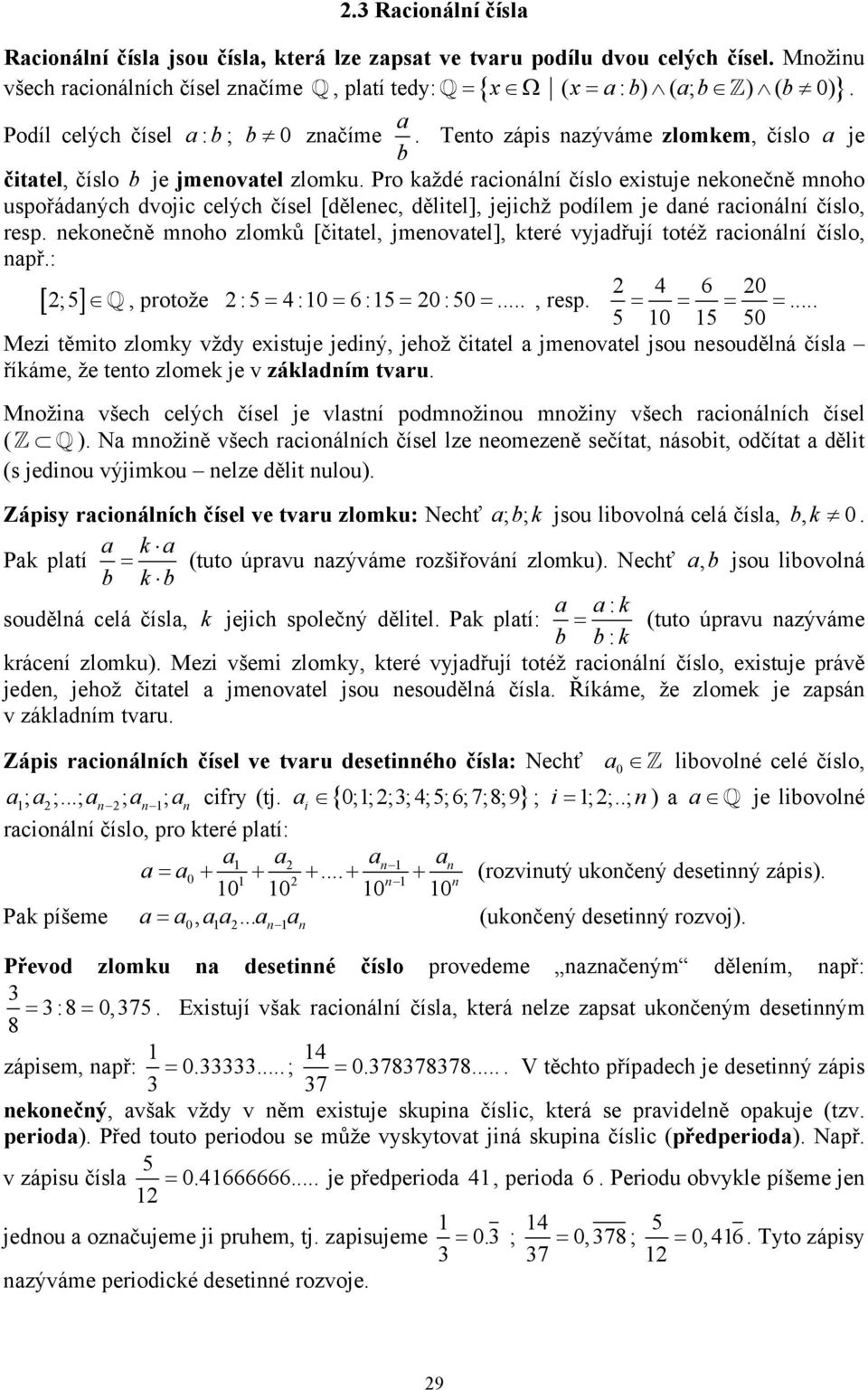 ekoečě oho zloků [čittel, jeovtel], které vyjdřují totéž rcioálí číslo, př.: 6 0 [ ;], protože : = :0 = 6 : = 0 : 0 =..., resp. = = = =.