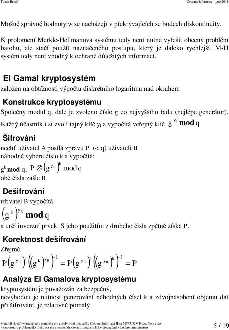 M-H systém tedy není vhodný k ochran dležitých informací.