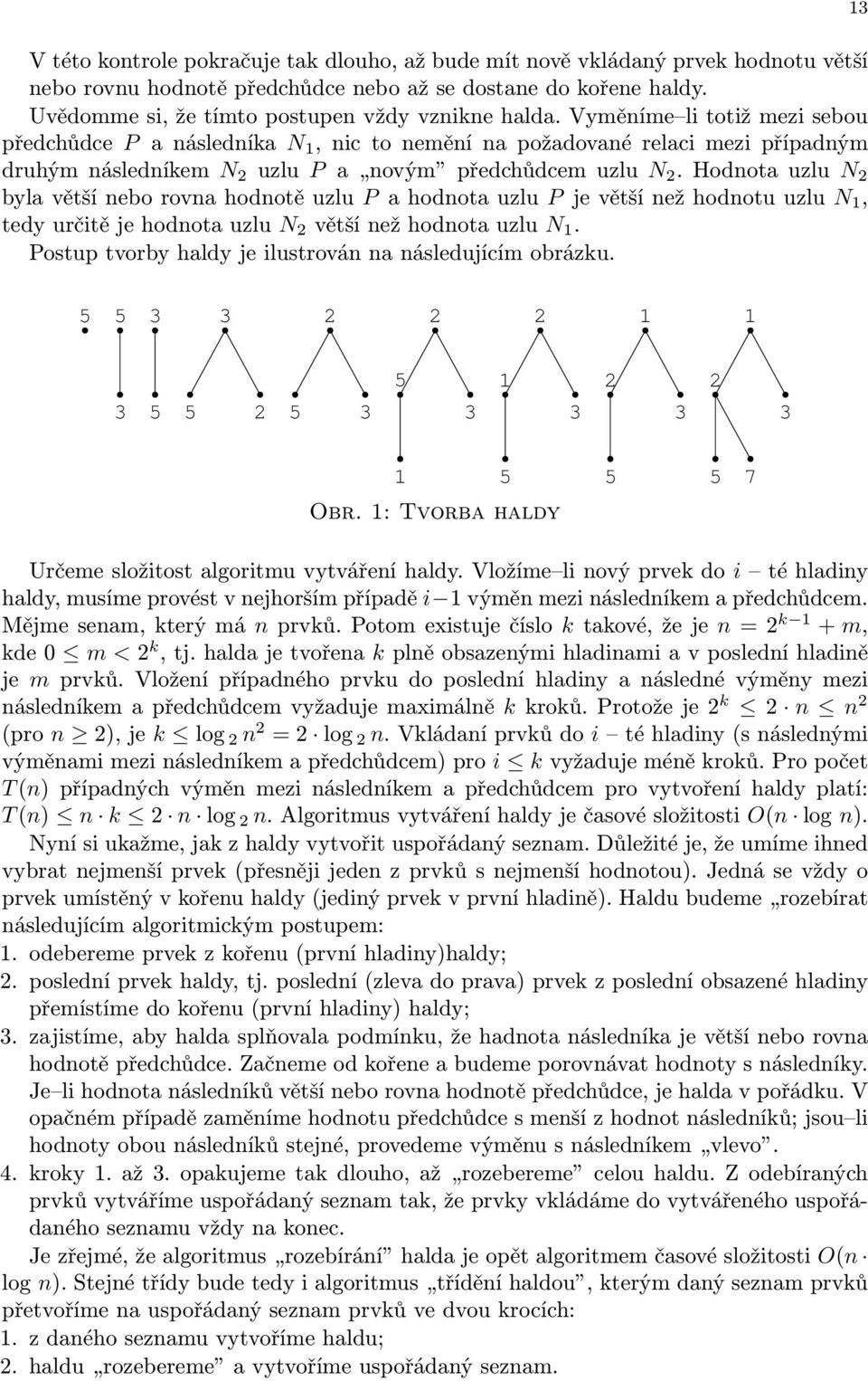 Hodnota uzlu N byla větší nebo rovna hodnotě uzlu P a hodnota uzlu P je větší než hodnotu uzlu N 1, tedy určitě je hodnota uzlu N větší než hodnota uzlu N 1.