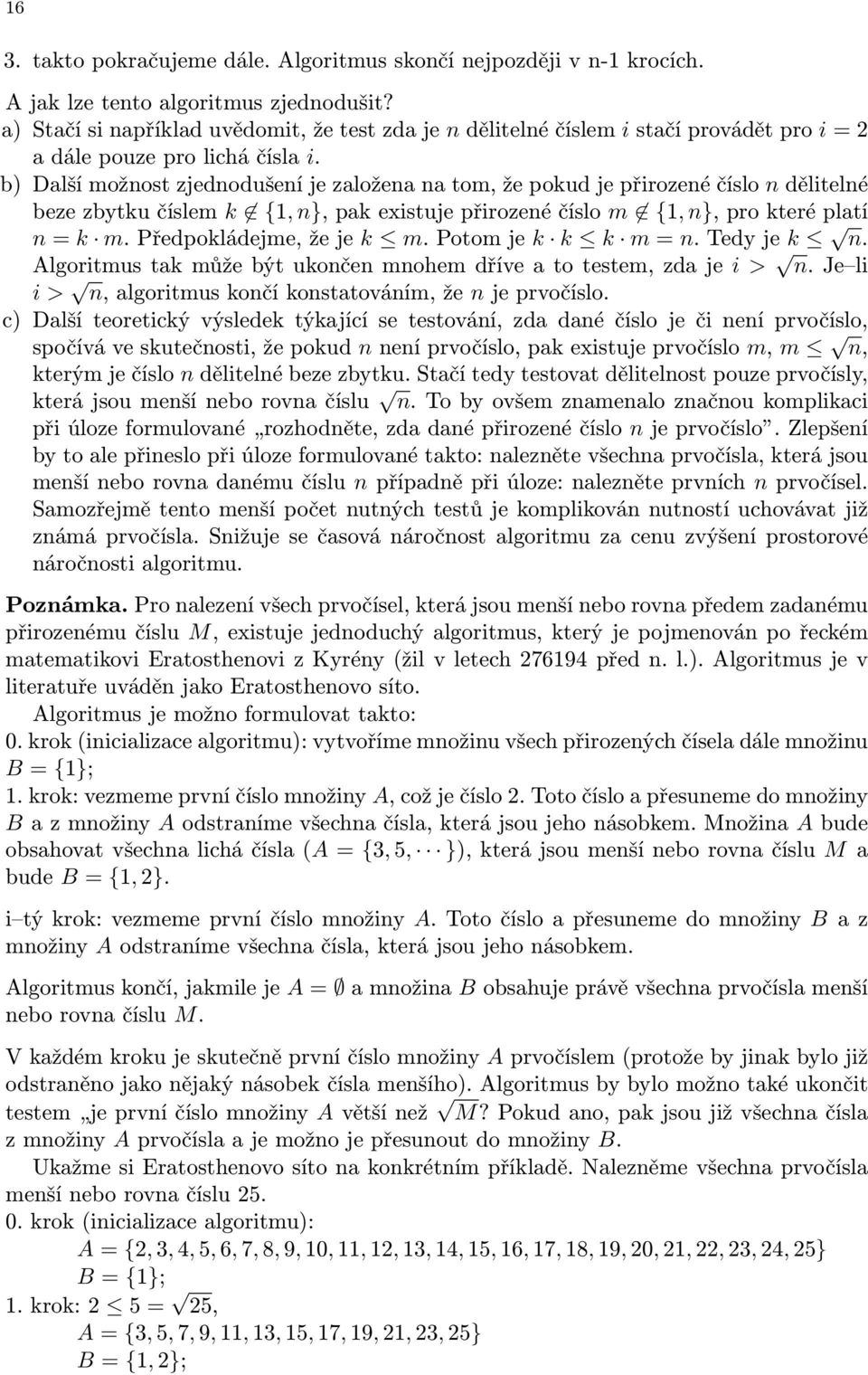 b) Další možnost zjednodušení je založena na tom, že pokud je přirozené číslo n dělitelné beze zbytku číslem k {1, n}, pak existuje přirozené číslo m {1, n}, pro které platí n = k m.