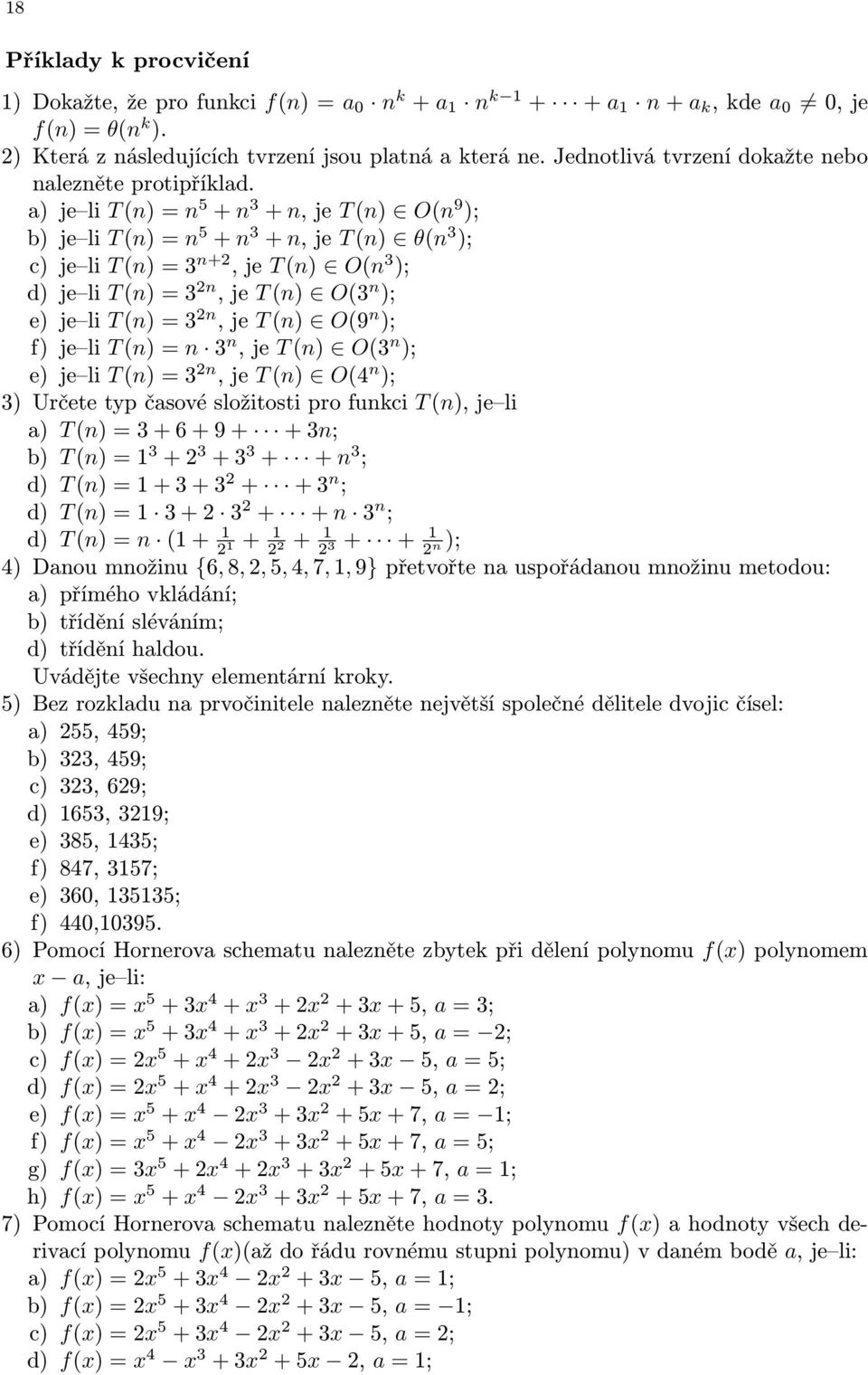 a) je li T (n) = n 5 + n + n, je T (n) O(n 9 ); b) je li T (n) = n 5 + n + n, je T (n) θ(n ); c) je li T (n) = n+, je T (n) O(n ); d) je li T (n) = n, je T (n) O( n ); e) je li T (n) = n, je T (n)