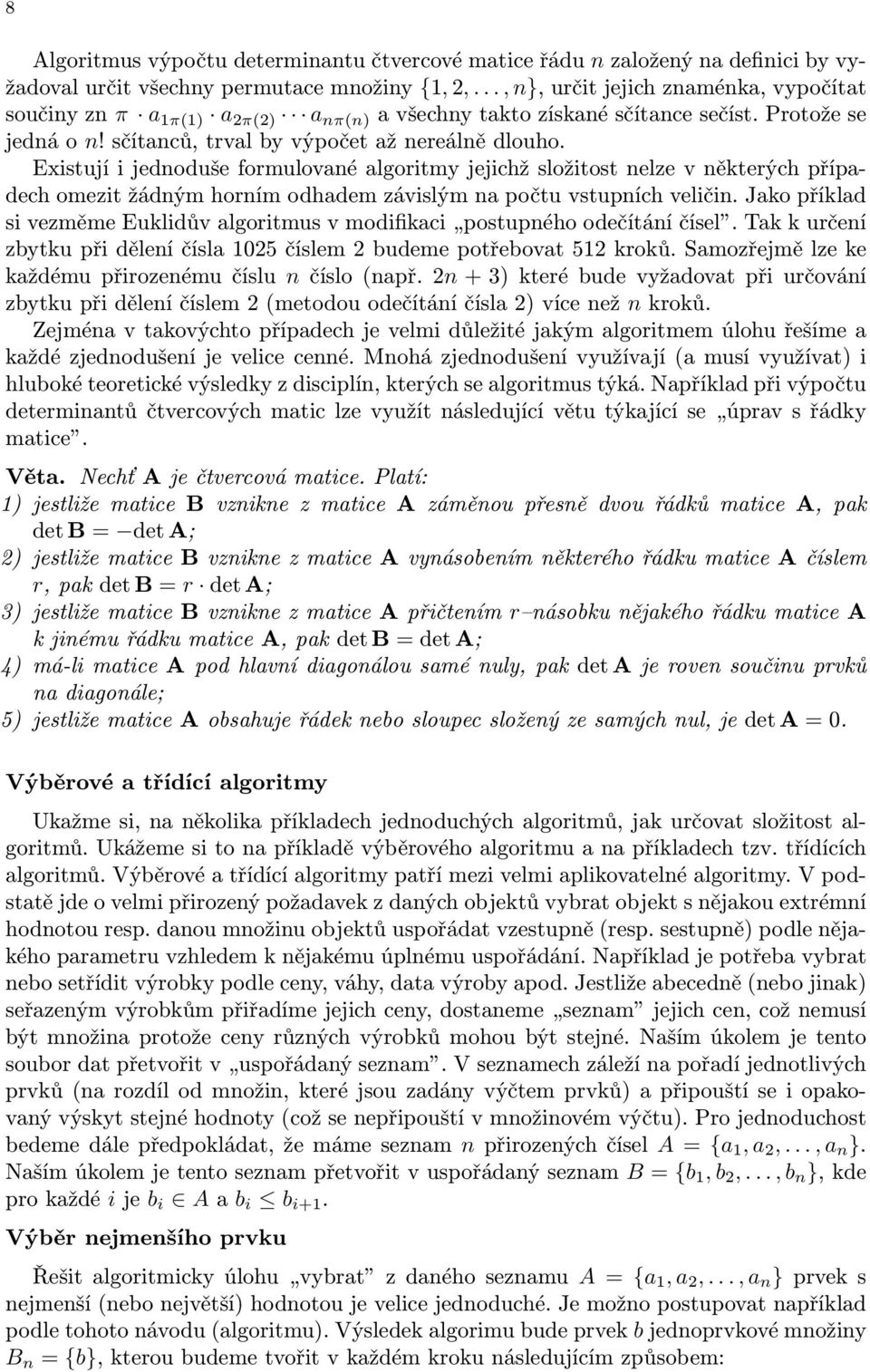 Existují i jednoduše formulované algoritmy jejichž složitost nelze v některých případech omezit žádným horním odhadem závislým na počtu vstupních veličin.