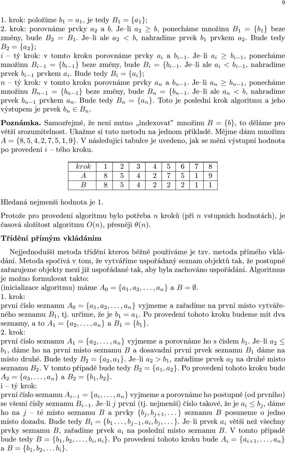 Je li ale a i < b i 1, nahradíme prvek b i 1 prvkem a i. Bude tedy B i = {a i }; n tý krok: v tomto kroku porovnáme prvky a n a b n 1.