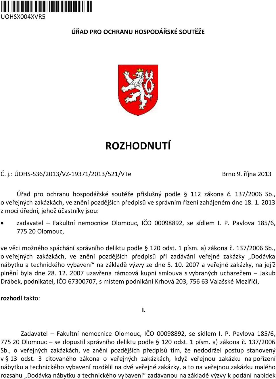 P. Pavlova 185/6, 775 20 Olomouc, ve věci možného spáchání správního deliktu podle 120 odst. 1 písm. a) zákona č. 137/2006 Sb.