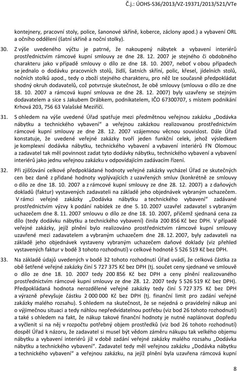 2007 je stejného či obdobného charakteru jako v případě smlouvy o dílo ze dne 18. 10.