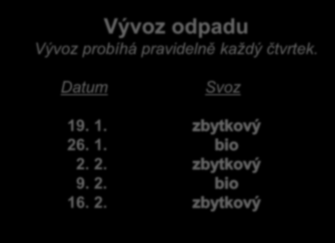 Vývoz odpadu Vývoz probíhá pravidelně každý čtvrtek. Datum 19. 1. 26. 1. 2. 2. 9.