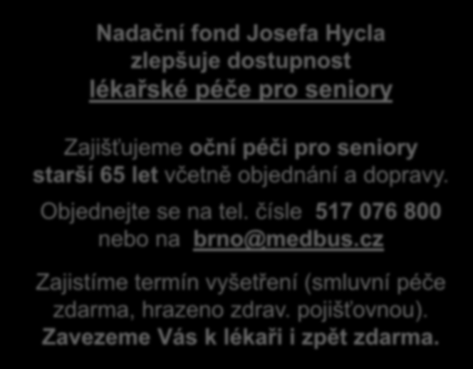 Nadační fond Josefa Hycla zlepšuje dostupnost lékařské péče pro seniory Zajišťujeme oční péči pro seniory starší 65 let včetně objednání a dopravy.