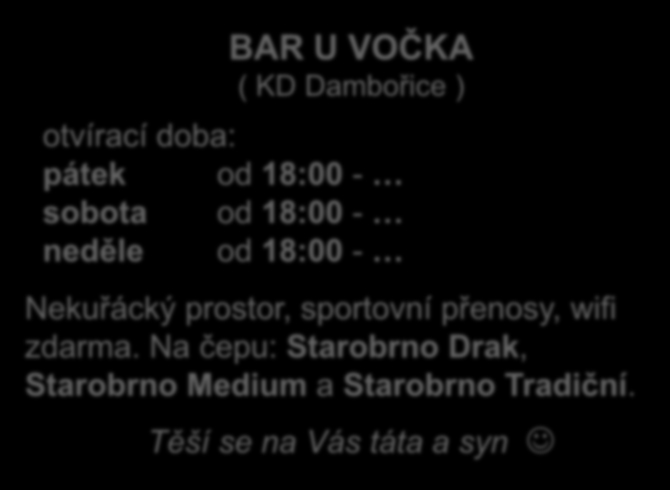 BAR U VOČKA ( KD Dambořice ) otvírací doba: pátek od 18:00 - sobota od 18:00 - neděle od 18:00 - Nekuřácký prostor,