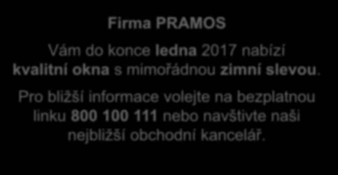 Firma PRAMOS Vám do konce ledna 2017 nabízí kvalitní okna s mimořádnou zimní slevou.