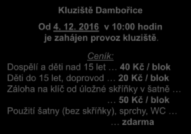 Kluziště Dambořice Od 4. 12. 2016 v 10:00 hodin je zahájen provoz kluziště.