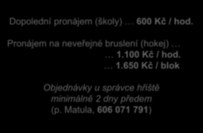 Dopolední pronájem (školy) 600 Kč / hod. 2/2 Pronájem na neveřejné bruslení (hokej) 1.