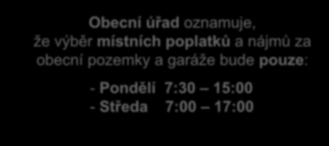 Obecní úřad oznamuje, že výběr místních poplatků a nájmů za obecní