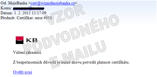 Populární podvodné e-maily 1.2.2015 přístup do KB Předmět: Certifikat: error #910 Datum: Sun, 1 Feb 2015 14:47:36 +0100 Od: MojeBanka <cert@wizardmojebanka.