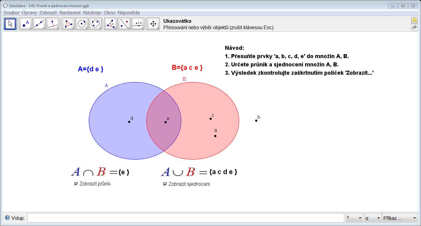 1. Průnik a sjednocení množin Pochopení pojmů průnik a sjednocení množin V aplikaci GeoGebra otevřete dokument 3.