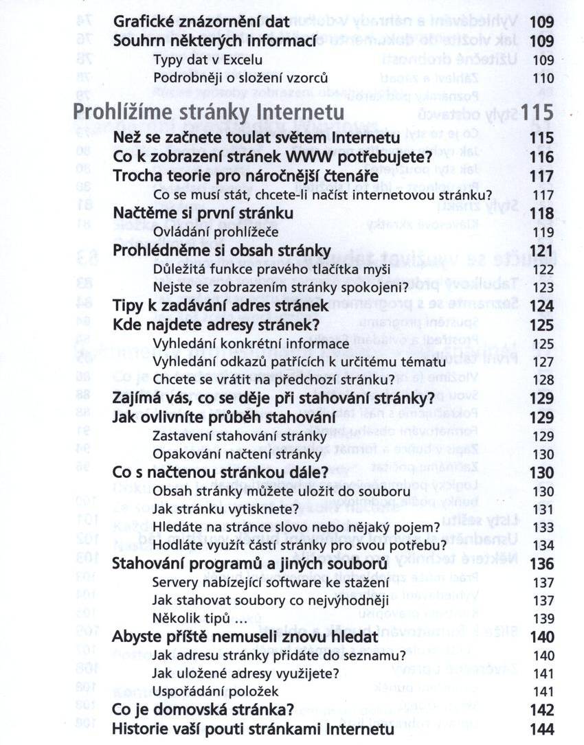 Grafické znázornění d a t 109 Souhrn některých inform ací 109 Typy d a t v Excelu 109 Podrobněji o složení vzorců 110 Prohlížím e stránky In te rn etu 115 Než se začnete to u la t světem Internetu