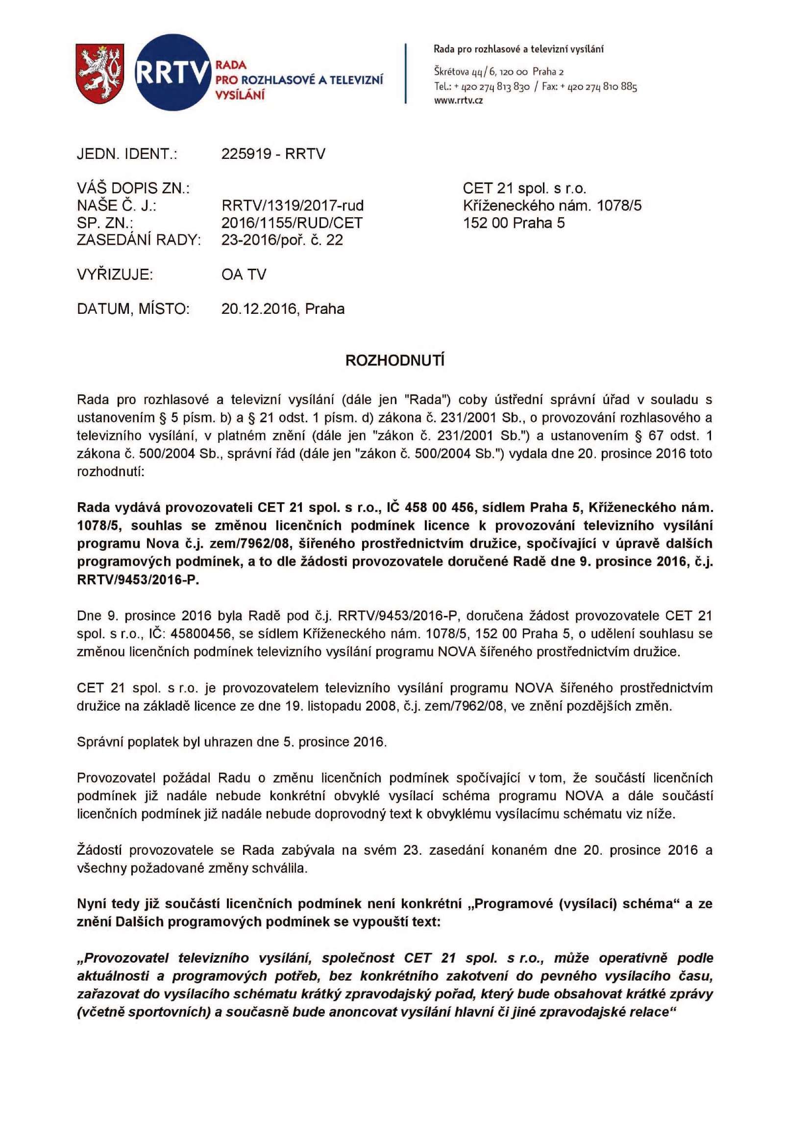 RADA PRO ROZHLASOVÉ A TELEVIZNÍ VYSÍLÁNÍ Rada pro rozhlasové a televizní vysílání Skřetova / 6,1 Praha 2 TeL: t ipo 274 813 8 / Fax: + «27^ 8 88 www.rrtv.cz JEDN. IDENT.: VÁŠ DOPIS ZN.: NAŠE Č.