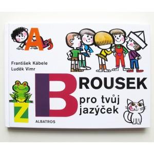 Brousek pro tvůj jazýček Populární knížka říkanek, pro ty, kteří si potřebují obrousit jazýček a rozcvičit ho na průpravných hláskách, aby se postupně naučili