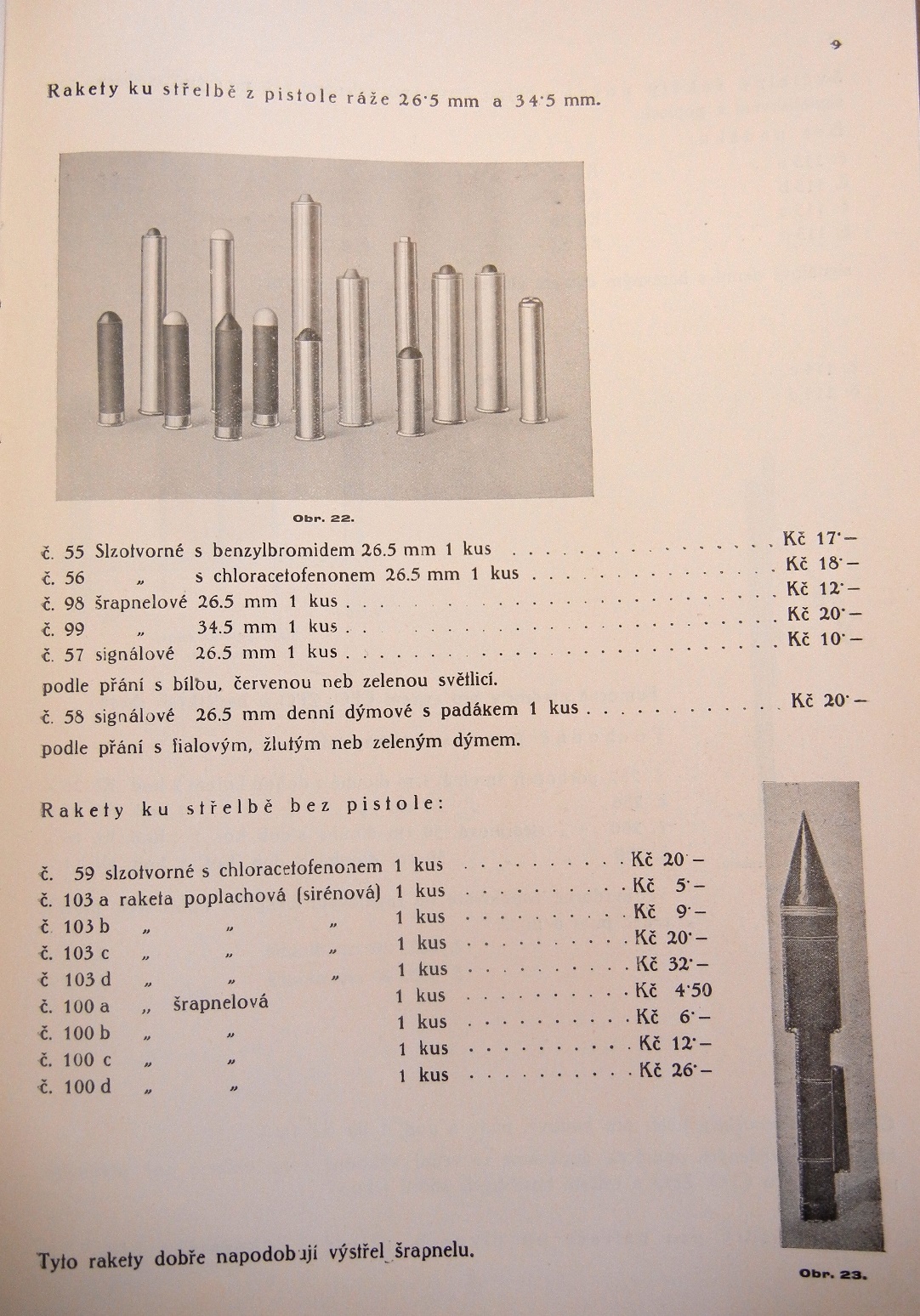 Firma nabízela i Rakety ku střelbě z pistole v ráži 26,5 mm 5 se dvěma typy náplní- benyzylbromidem nebo chloracetofenonem v ceně 18,- Kč. za kus.