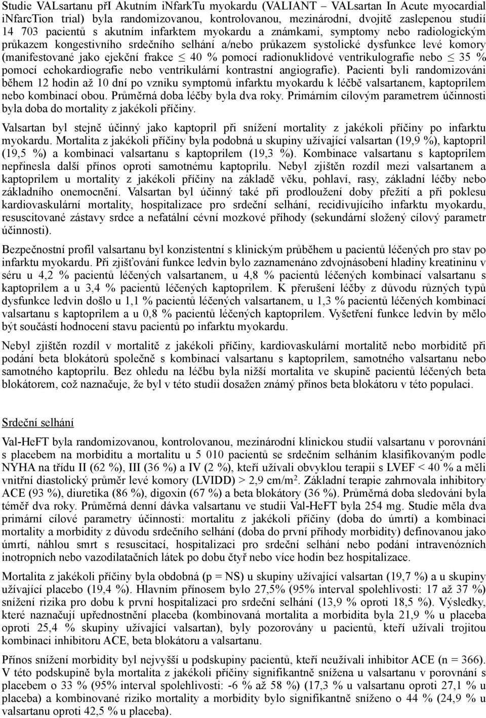 pomocí radionuklidové ventrikulografie nebo 35 % pomocí echokardiografie nebo ventrikulární kontrastní angiografie).