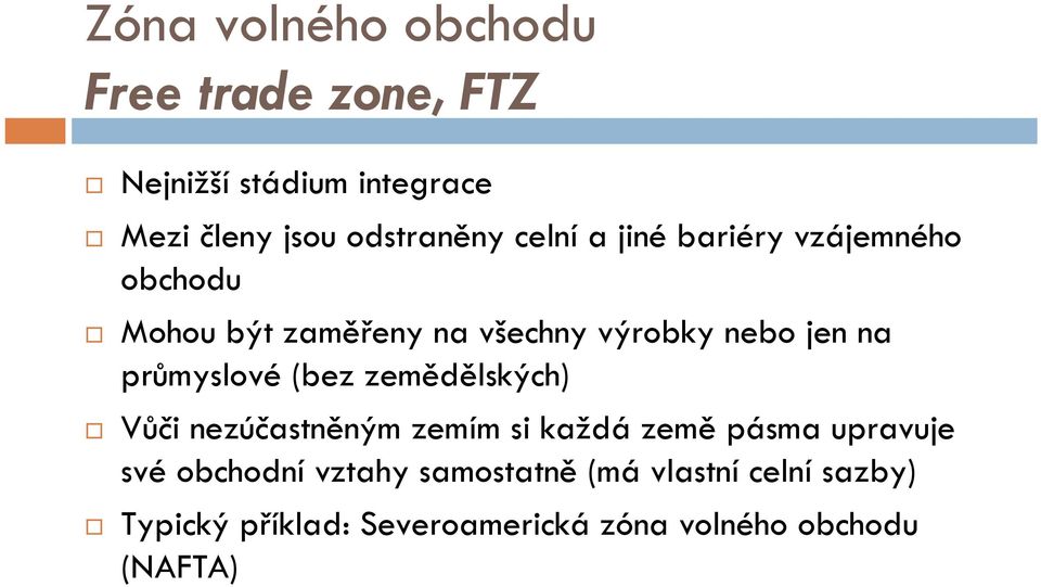 průmyslové (bez zemědělských) Vůči nezúčastněným zemím si každá země pásma upravuje své obchodní