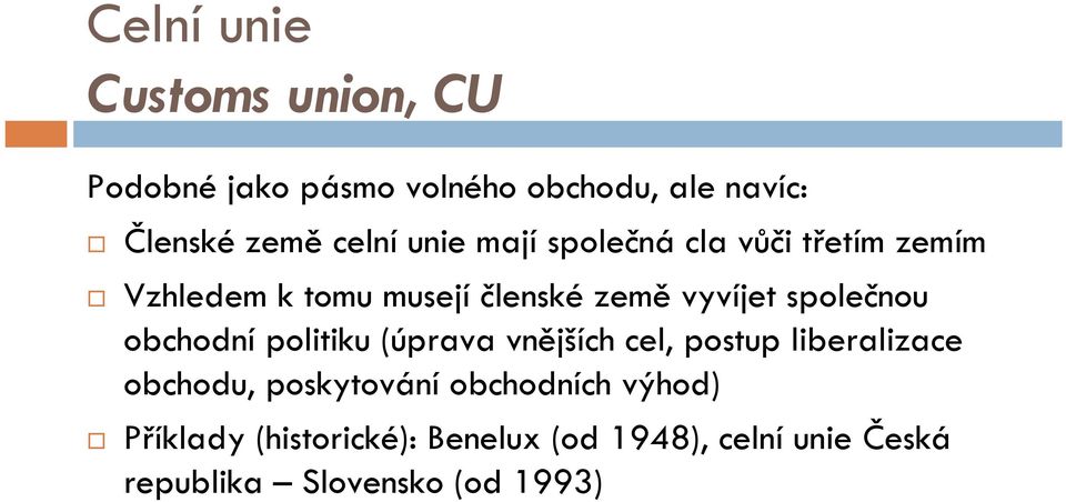 obchodní politiku (úprava vnějších cel, postup liberalizace obchodu, poskytování obchodních