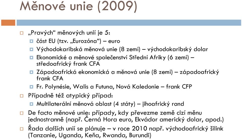 Západoafrická ekonomická a měnová unie (8 zemí) západoafrický frank CFA Fr.