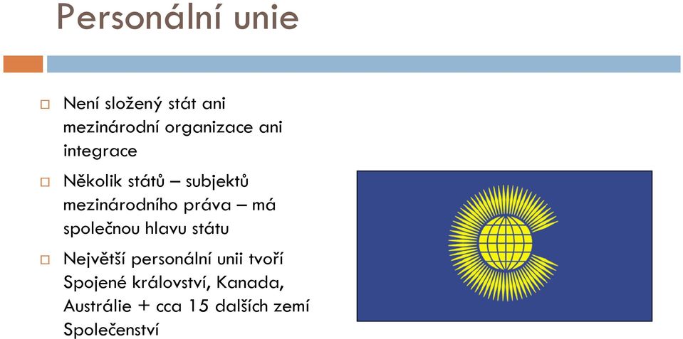 společnou hlavu státu Největšípersonálníunii tvoří Spojené