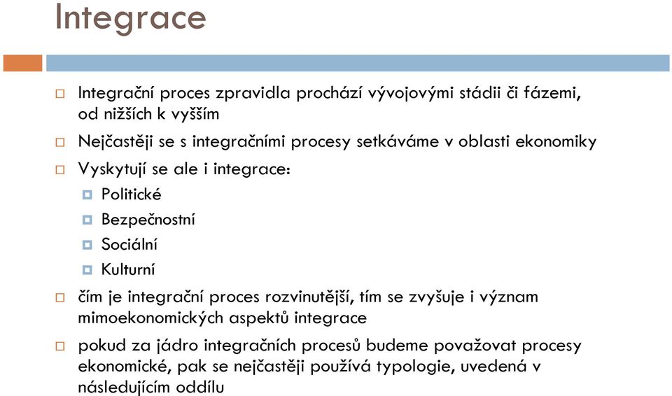 Kulturní čím je integrační proces rozvinutější, tím se zvyšuje i význam mimoekonomických aspektů integrace pokud za