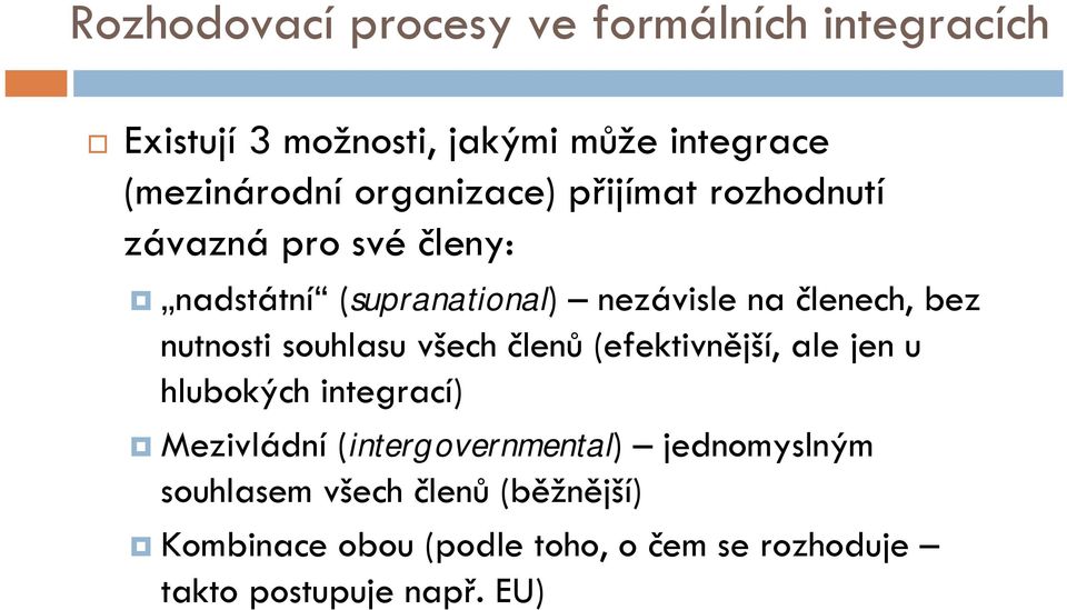 nutnosti souhlasu všech členů (efektivnější, ale jen u hlubokých integrací) Mezivládní (intergovernmental)