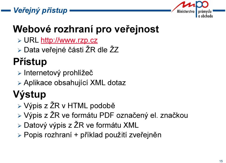 obsahující XML dotaz Výstup Výpis z ŽR v HTML podobě Výpis z ŽR ve formátu PDF