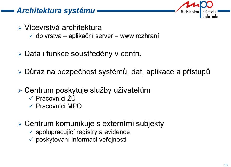 přístupů Centrum poskytuje služby uživatelům Pracovníci ŽÚ Pracovníci MPO Centrum