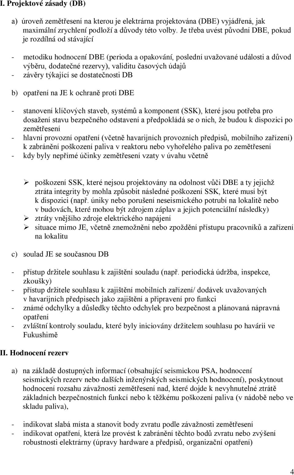 závěry týkající se dostatečnosti DB b) opatření na JE k ochraně proti DBE - stanovení klíčových staveb, systémů a komponent (SSK), které jsou potřeba pro dosažení stavu bezpečného odstavení a